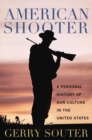 American Shooter : A Personal History of Gun Culture in the United States - Book