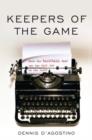 Keepers of the Game : When the Baseball Beat Was the Best Job on the Paper - Book