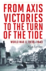 From Axis Victories to the Turn of the Tide : World War II, 1939-1943 - Book