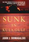 Sunk in Kula Gulf : The Final Voyage of the U. S. S. Helena and the Incredible Story of Her Survivors - Book