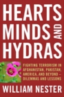 Hearts, Minds and Hydras : Fighting Terrorism in Afghanistan, Pakistan, America, and Beyond--Dilemmas and Lessons - Book