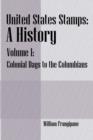 United States Stamps - A History : Volume I - Colonial Days to the Columbians - Book