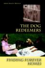 The Dog Redeemers : Finding Forever Homes - Book