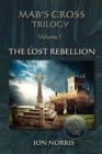Mab's Cross Trilogy : Volume I: The Lost Rebellion - Book