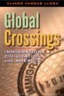 Global Crossings : Immigration, Civilization, and America - Book