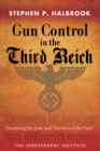 Gun Control in the Third Reich : Disarming the Jews and ""Enemies of the State - Book
