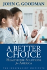 A Better Choice : Healthcare Solutions for America (Independent Studies in Political Economy) - Book