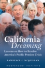 California Dreaming : Lessons on How to Resolve America's Public Pension Crisis - Book