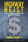 Highway Heist : America's Crumbling Infrastructure and the Road Forward - Book