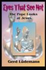 Eyes That See Not : The Pope Looks at Jesus - Book