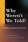 Why Weren't We Told? : A Handbook on ""Progressive"" Christianity - Book