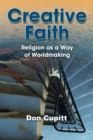 Creative Faith : Religion as a Way of Worldmaking - Book