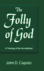 Folly of God : A Theology of the Unconditional - Book