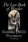 The Last Book of Wonder by Edward J. M. D. Plunkett, Fiction, Classics, Fantasy, Horror - Book