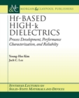 Hf-Based High-k Dielectrics : Process Development, Performance Characterization, and Reliability - Book