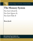 The Memory System : You Can't Avoid It, You Can't Ignore It, You Can't Fake It - Book