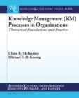 Knowledge Management (KM) Processes in Organizations : Theoretical Foundations and Practice - Book