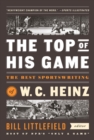 The Top Of His Game : The Best Sportswriting of W. C. Heinz - Book