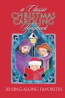 A Classic Christmas Caroling Songbook : 30 Sing-Along Favorites - Book