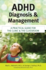 ADHD Diagnosis and Management : A Practical Guide for the Clinic and the Classroom - Book