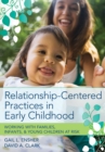 Relationship-Centered Practices in Early Childhood : Working with Families, Infants and Young Children at Risk - Book
