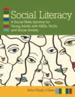 Social Literacy : A Guide to Social Skills Seminars for Young Adults with ASD, NLD and Social Anxiety - Book