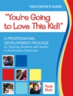 You're Going to Love This Kid! : A Professional Development Package for Teaching Students with Autism in the Inclusive Classroom - Book