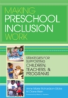 Making Preschool Inclusion Work : Strategies for Supporting Children, Teachers, and Programs - Book