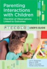 Parenting Interactions with Children : Checklist of Observations Linked to Outcomes (PICCOLO) User's Guide - Book