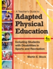 A Teacher's Guide to Adapted Physical Education : Including Students With Disabilities in Sports and Recreation, Fourth Edition - eBook