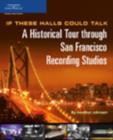 If These Halls Could Talk : A Historical Tour Through San Francisco Recording Studios - Book