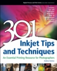 301 Inkjet Tips and Techniques : An Essential Printing Resource for Photographers - Book