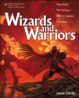 Wizards and Warriors: Massively Multiplayer Online Game Creation - Book