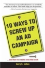 10 Ways To Screw Up An Ad Campaign : And How to Create Ones That Work - Book
