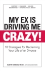 My Ex Is Driving Me Crazy : 10 Strategies for Reclaiming Your Life after Divorce - Book