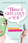 Have I Got a Guy for You : What Really Happens When Mom Fixes You Up - Book