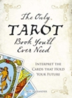 The Only Tarot Book You'll Ever Need : Gain insight and truth to help explain the past, present, and future. - Book