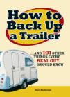 How to Back Up a Trailer : ...and 101 Other Things Every Real Guy Should Know - Book
