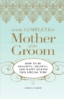 The Complete Mother of the Groom : How to be Graceful, Helpful and Happy During This Special Time - Book