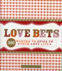 Love Bets : 300 Wagers to Spice Up Your Love Life - Book