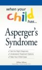 When Your Child Has  . . . Asperger's Syndrome : *Get the Right Diagnosis *Understand Treatment Options *Help Your Child Cope - Book