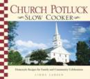 Church Potluck Slow Cooker : Homestyle Recipes for Family and Community Celebrations - Book