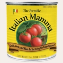 The Portable Italian Mamma : Guilt, Pasta, and When Are You Giving Me Grandchildren? - Book