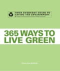 365 Ways to Live Green : Your Everyday Guide to Saving the Environment - Book