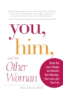 You, Him and the Other Woman : Break the Love Triangle and Reclaim Your Marriage, Your Love, and Your Life - Book