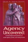 Agency Uncovered : Archaeological Perspectives on Social Agency, Power, and Being Human - Book