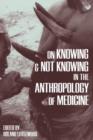 On Knowing and Not Knowing in the Anthropology of Medicine - Book
