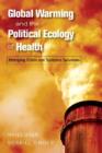 Global Warming and the Political Ecology of Health : Emerging Crises and Systemic Solutions - Book