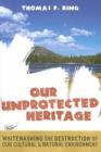 Our Unprotected Heritage : Whitewashing the Destruction of our Cultural and Natural Environment - Book