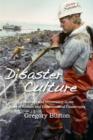 Disaster Culture : Knowledge and Uncertainty in the Wake of Human and Environmental Catastrophe - Book